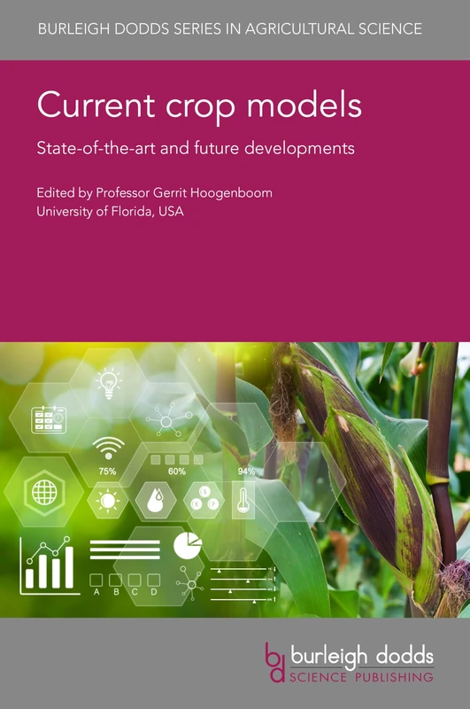 Current Crop Models: State-Of-The-Art and Future Developments: 170 (Burleigh Dodds Agricultural Science)