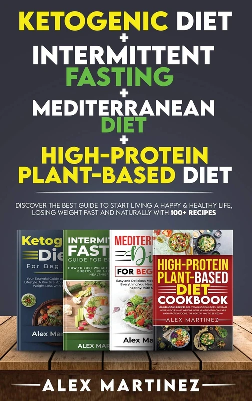Ketogenic diet+ Intermittent fasting+ Mediterranean diet+ High-Protein Plant-Based diet: Discover the Best Guide to Start Living a Happy & Healthy ... and Naturally with 100+ recipes 4 Books in 1