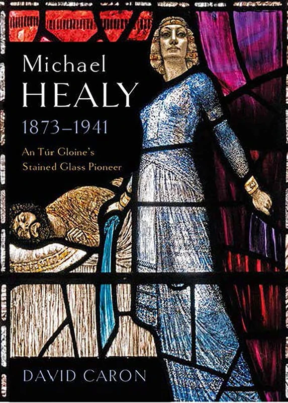 Michael Healy 1873-1941: An Tur Gloine's stained glass pioneer