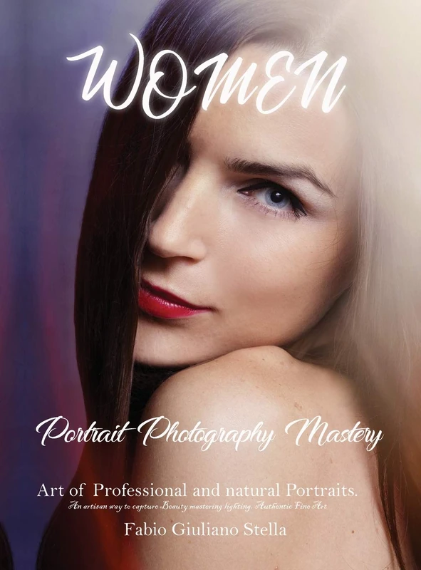 Women Portrait Photography Mastery: Art of Professional and natural Portraits. An Artisan way to capture Beauty mastering lighting. Authentic Fine Art: 3