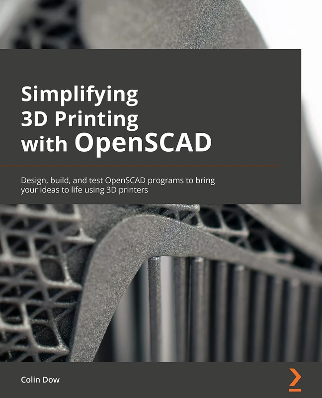 Simplifying 3D Printing with OpenSCAD: Design, build, and test OpenSCAD programs to bring your ideas to life using 3D printers - Image 1