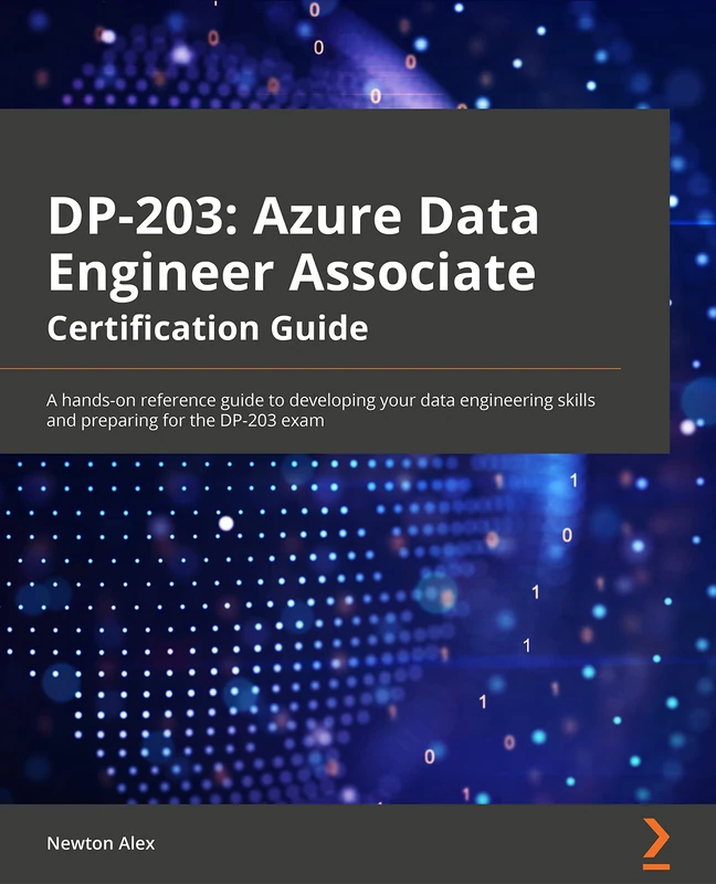 Azure Data Engineer Associate Certification Guide: A hands-on reference guide to developing your data engineering skills and preparing for the DP-203 exam