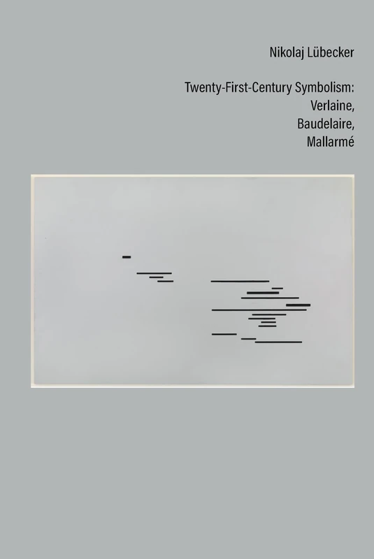 Twenty-First-Century Symbolism: Verlaine, Baudelaire, Mallarmé: 83 (Contemporary French and Francophone Cultures)