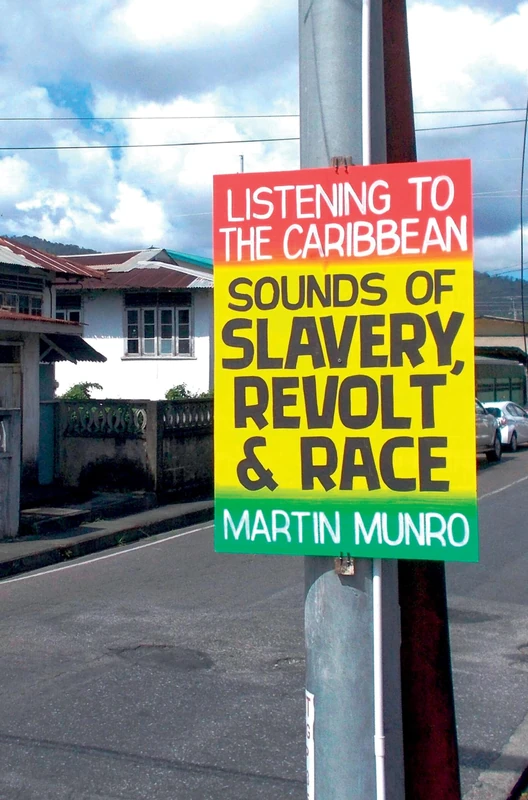 Listening to the Caribbean: Sounds of Slavery, Revolt, and Race: 20 (Liverpool Studies in International Slavery)
