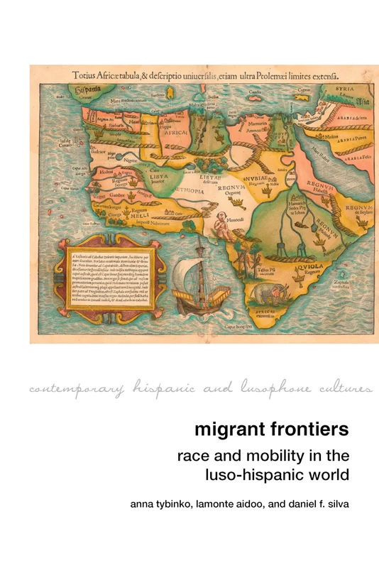 Migrant Frontiers: Race and Mobility in the Luso-Hispanic World: 29 (Contemporary Hispanic and Lusophone Cultures)
