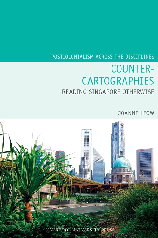 Counter-Cartographies: Reading Singapore Otherwise: 31 (Postcolonialism Across the Disciplines)
