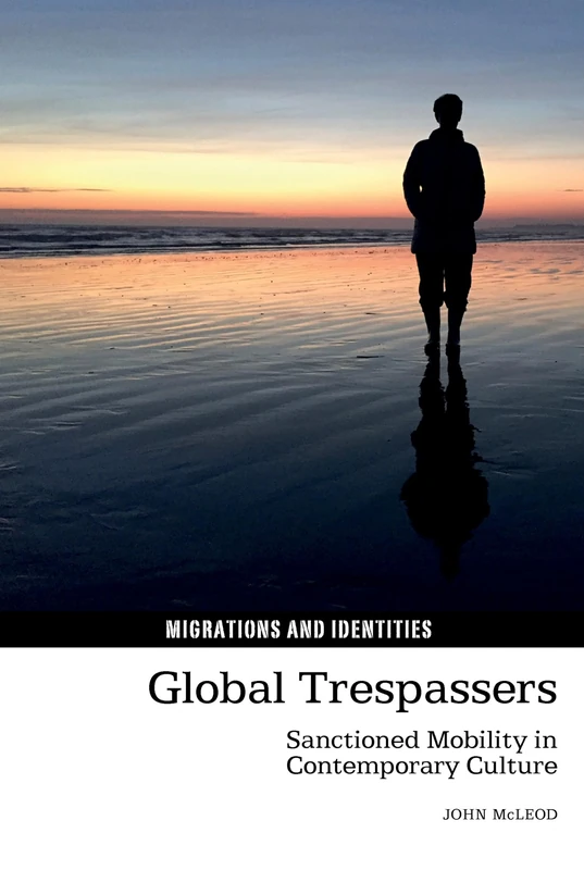 Global Trespassers: Sanctioned Mobility in Contemporary Culture: 13 (Migrations and Identities) - Image 1
