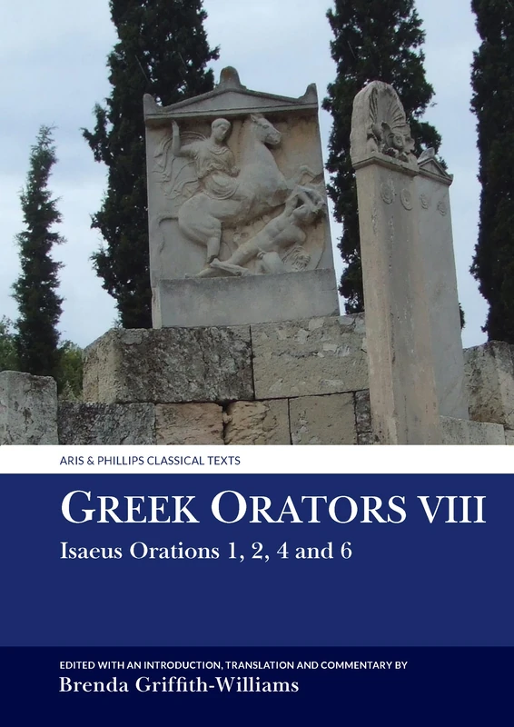 Greek Orators VIII: Isaeus Orations: 1, 2, 4 and 6 (Aris & Phillips Classical Texts)