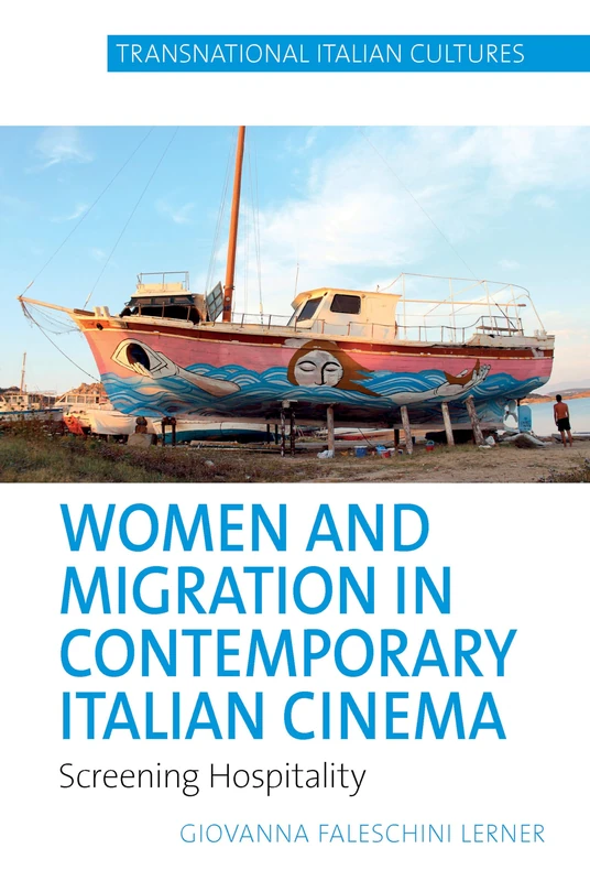 Women and Migration in Contemporary Italian Cinema: Screening Hospitality: 7 (Transnational Italian Cultures)