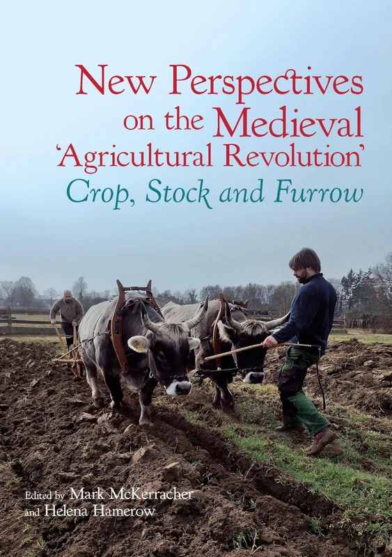 New Perspectives on the Medieval ‘Agricultural Revolution’: Crop, Stock and Furrow