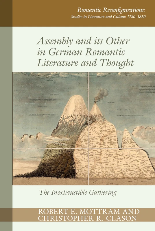 Assembly and its Other in German Romantic Literature and Thought: The Inexhaustible Gathering: 16 (Romantic Reconfigurations: Studies in Literature and Culture 1780-1850)