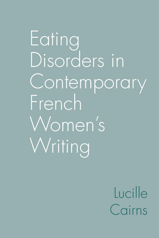 Eating Disorders in Contemporary French Women’s Writing (Contemporary French and Francophone Cultures): 90 - Image 1