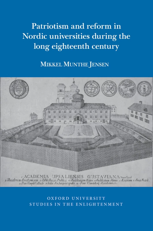 Patriotism and Reform in Nordic Universities during the Long Eighteenth Century: 2023:08 (Oxford University Studies in the Enlightenment)