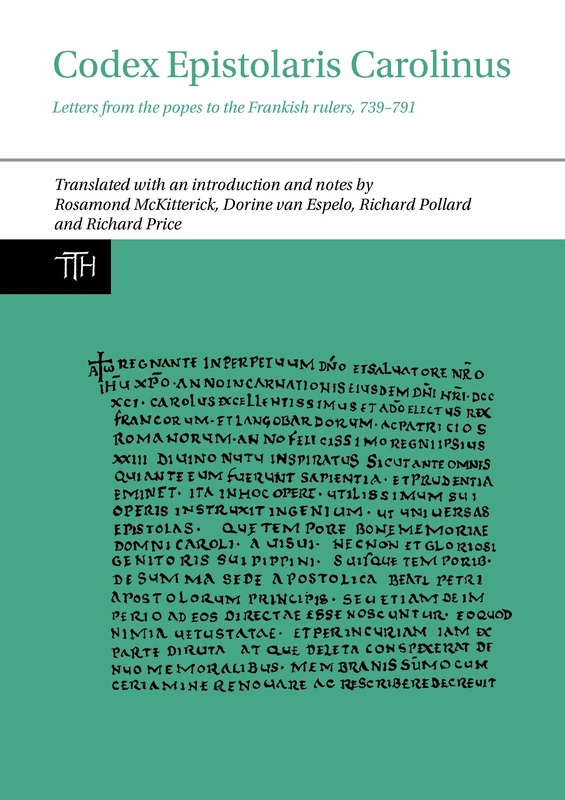 Codex Epistolaris Carolinus: Letters from the popes to the Frankish rulers, 739-791: 77 (Translated Texts for Historians)