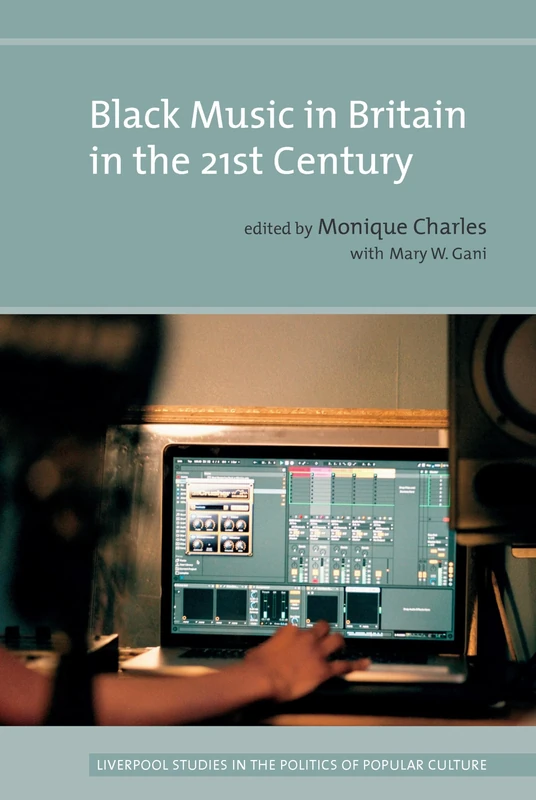 Black Music in Britain in the 21st Century (Liverpool Studies in the Politics of Popular Culture)
