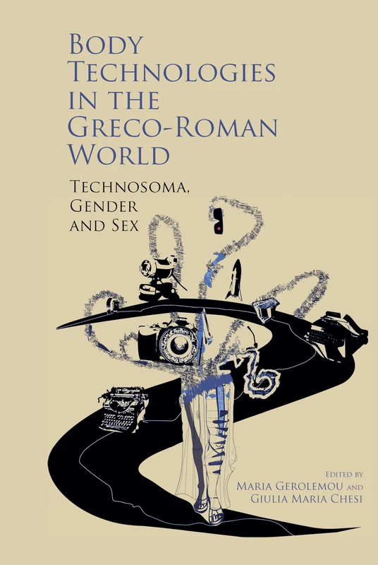 Body Technologies in the Greco-Roman World: Technosôma, gender and sex
