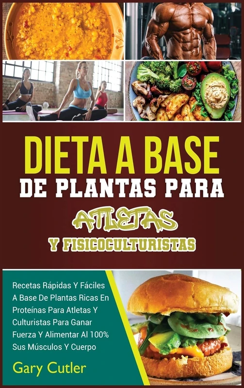 Dieta A Base De Plantas Para Atletas Y Fisicoculturistas: Recetas Rápidas Y Fáciles A Base De Plantas Ricas En Proteínas Para Atletas Y Culturistas ... Al 100% Sus Músculos Y Cuerpo: 3A - Image 1