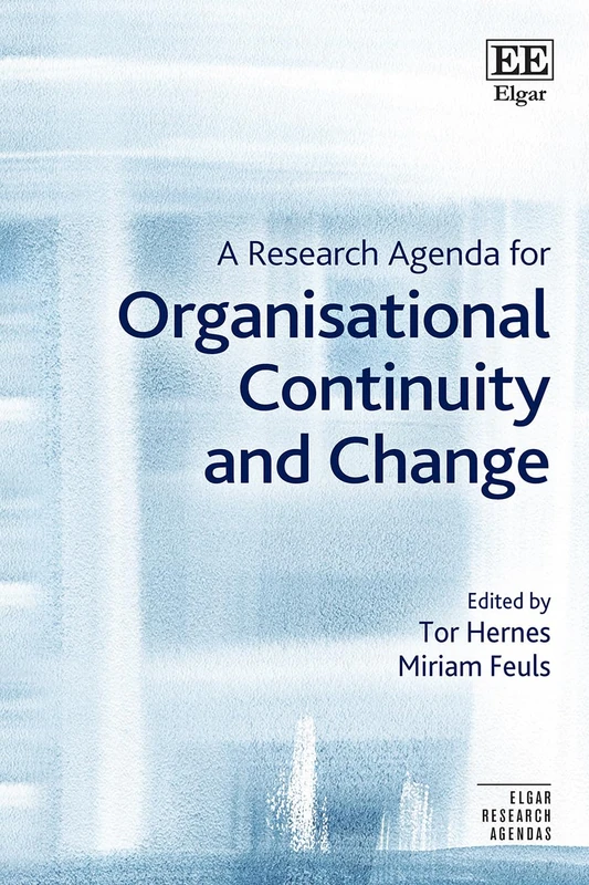 A Research Agenda for Organisational Continuity and Change (Elgar Research Agendas)