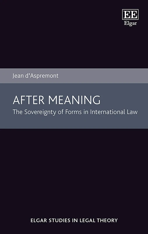 After Meaning: The Sovereignty of Forms in International Law (Elgar Studies in Legal Theory) - Image 1