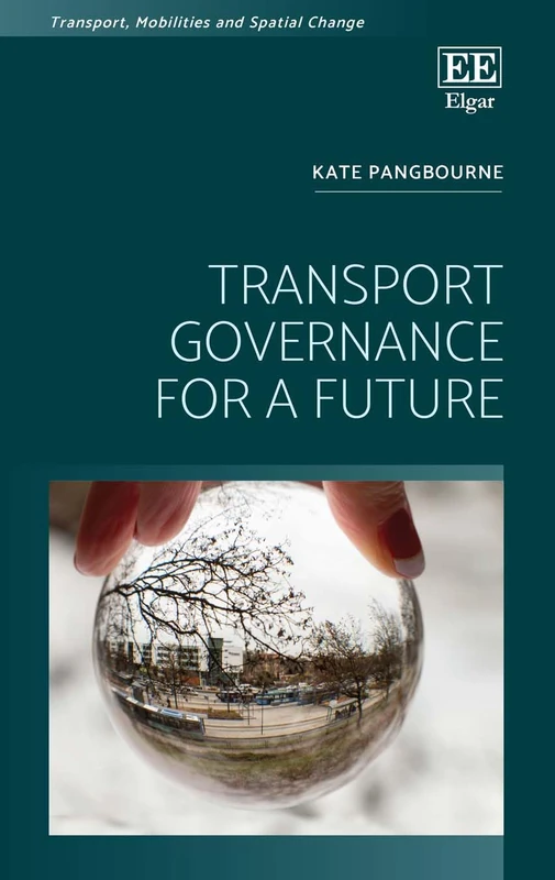 Transport Governance for a Future (Transport, Mobilities and Spatial Change)