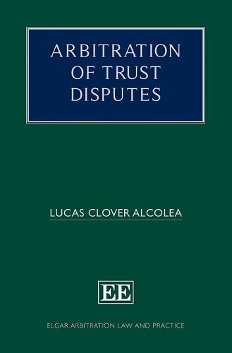 Arbitration of Trust Disputes (Elgar Arbitration Law and Practice series) - Image 1