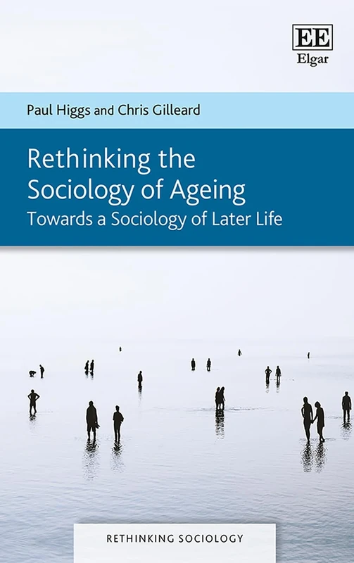 Rethinking the Sociology of Ageing: Towards a Sociology of Later Life (Rethinking Sociology series)