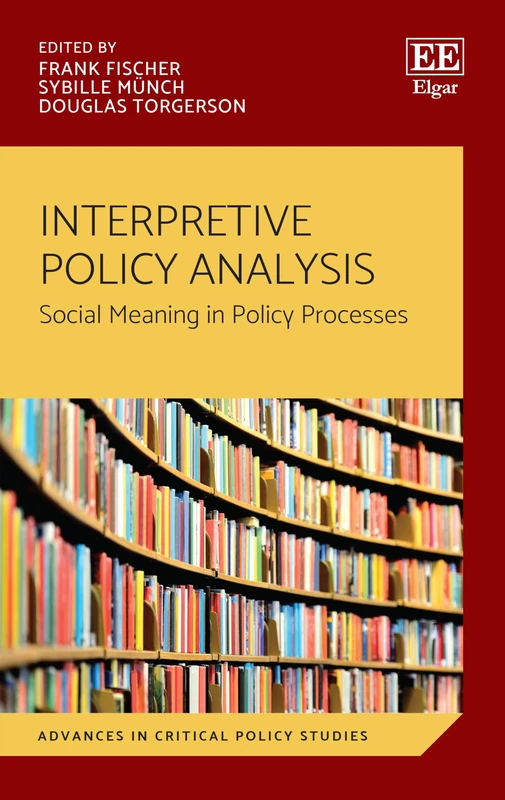 Interpretive Policy Analysis: Social Meaning in Policy Processes (Advances in Critical Policy Studies series)
