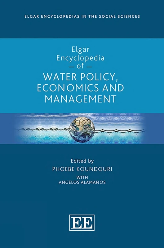 Elgar Encyclopedia of Water Policy, Economics and Management (Elgar Encyclopedias in the Social Sciences series)