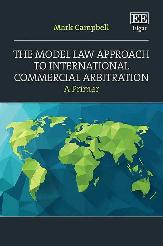 The Model Law Approach to International Commercial Arbitration: A Primer