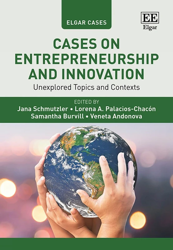 Cases on Entrepreneurship and Innovation: Unexplored Topics and Contexts (Elgar Cases in Entrepreneurship)