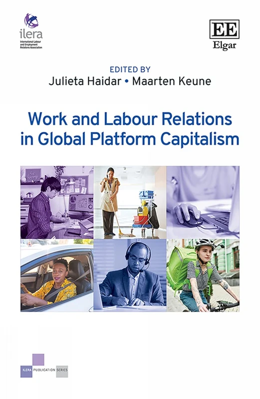 Work and Labour Relations in Global Platform Capitalism (ILERA Publication series)