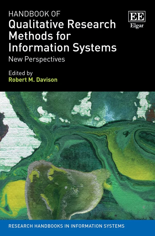 Handbook of Qualitative Research Methods for Information Systems: New Perspectives (Research Handbooks in Information Systems)