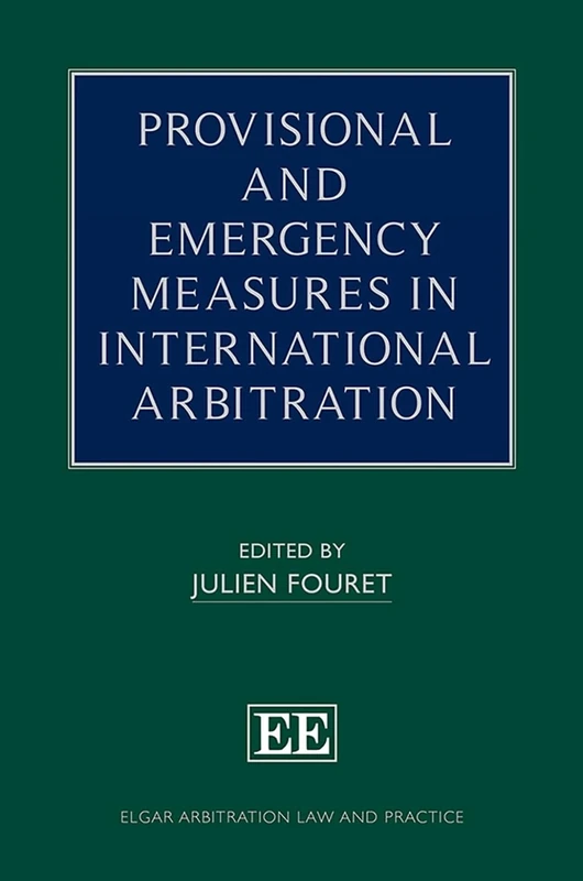 Provisional and Emergency Measures in International Arbitration (Elgar Arbitration Law and Practice series)