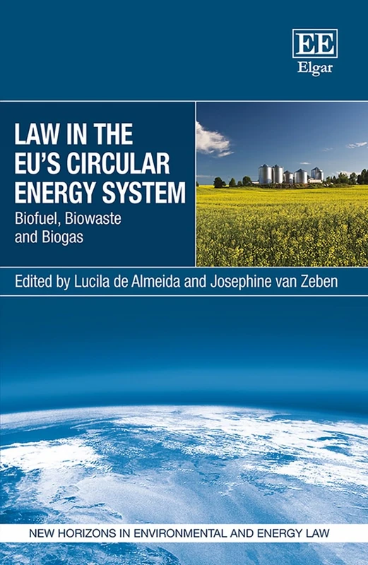 Law in the EU's Circular Energy System: Biofuel, Biowaste and Biogas (New Horizons in Environmental and Energy Law series)