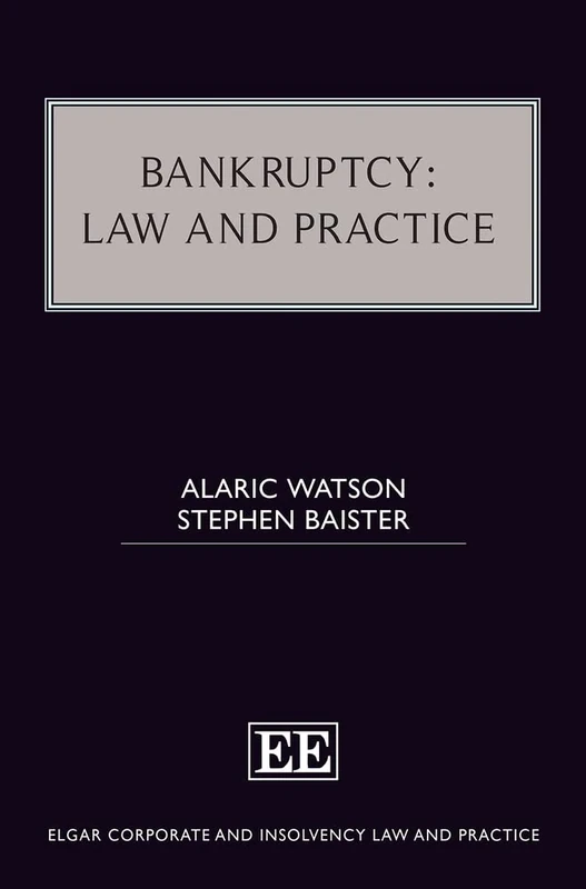 Bankruptcy: Law and Practice (Elgar Corporate and Insolvency Law and Practice series)