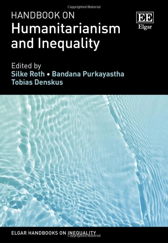 Handbook on Humanitarianism and Inequality (Elgar Handbooks on Inequality)