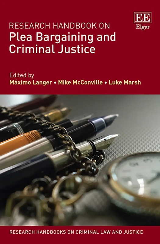 Research Handbook on Plea Bargaining and Criminal Justice (Research Handbooks on Criminal Law and Justice series)