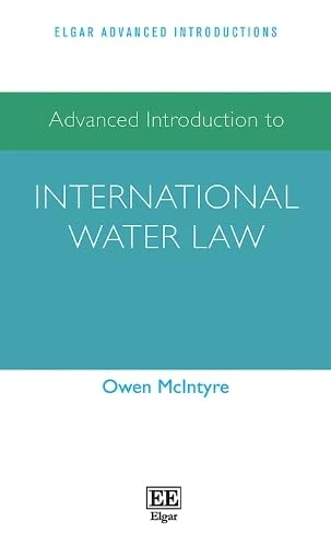 Advanced Introduction to International Water Law (Elgar Advanced Introductions series)