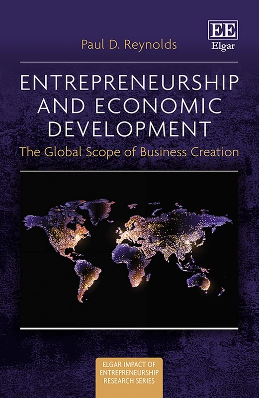 Entrepreneurship and Economic Development: The Global Scope of Business Creation (Elgar Impact of Entrepreneurship Research series)