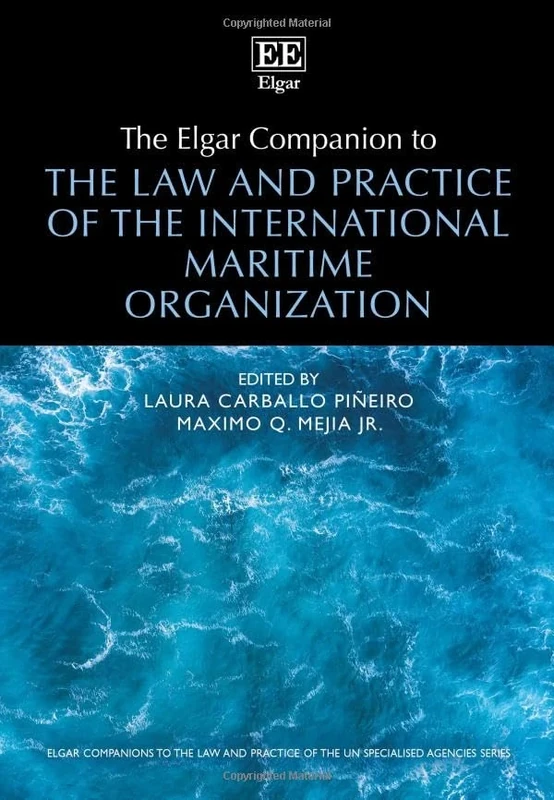 The Elgar Companion to the Law and Practice of the International Maritime Organization (Elgar Companions to the Law and Practice of the UN Agencies and Bodies series)