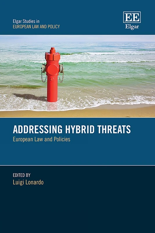 Addressing Hybrid Threats: European Law and Policies (Elgar Studies in European Law and Policy)