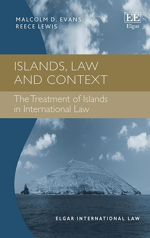 Islands, Law and Context: The Treatment of Islands in International Law (Elgar International Law series)