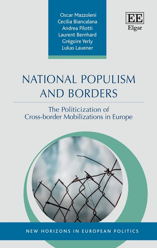 National Populism and Borders: The Politicisation of Cross-border Mobilisations in Europe (New Horizons in European Politics series)