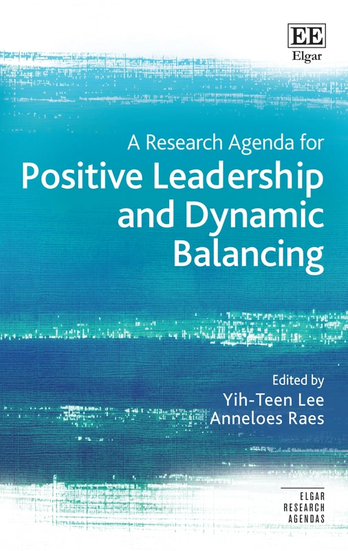 A Research Agenda for Positive Leadership and Dynamic Balancing (Elgar Research Agendas)