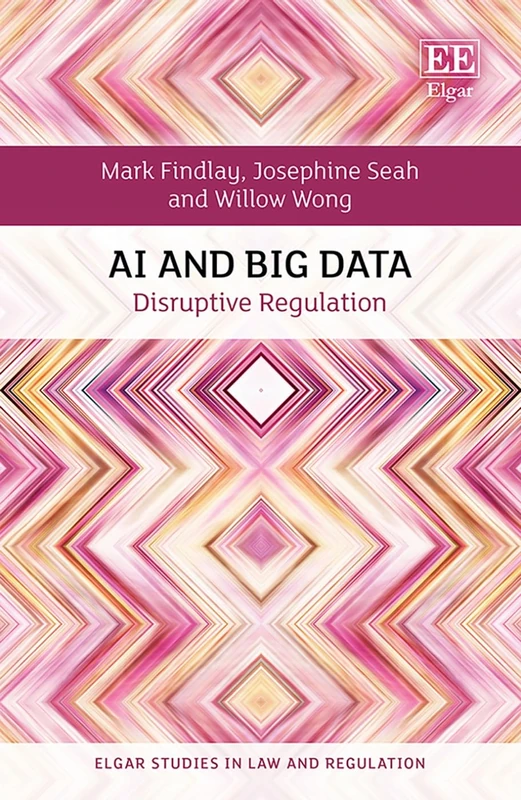 AI and Big Data: Disruptive Regulation (Elgar Studies in Law and Regulation)