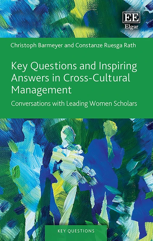 Key Questions and Inspiring Answers in Cross-Cultural Management: Conversations with Leading Women Scholars (Key Questions series)