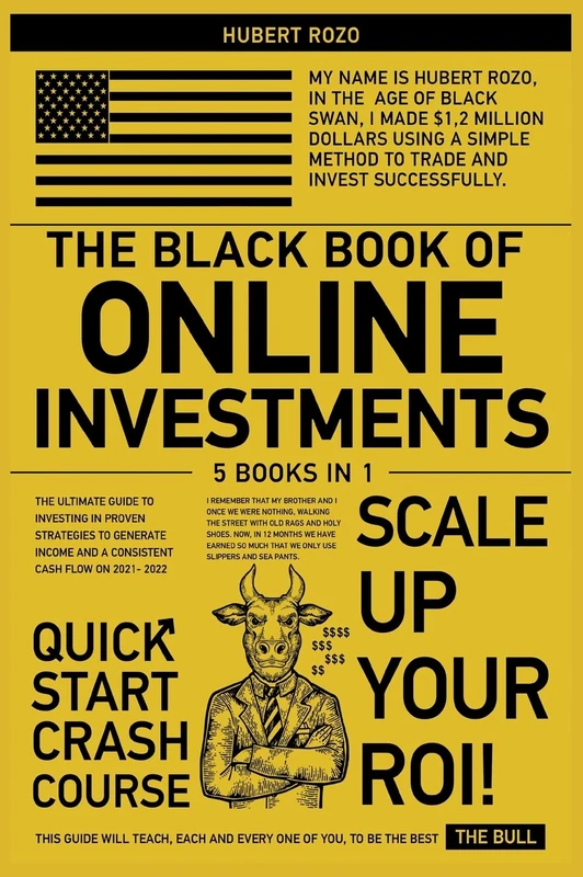 The Black Book of Online Investments [5 in 1]: The Ultimate Guide To Investing in Proven Strategies To Generate Income and a Consistent Cash Flow on 2021-2022