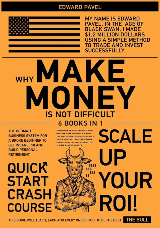 Why Make Money Is Not Difficult [6 in 1]: The Ultimate Business System for a Broke Beginner to get INSANE ROI and Build Personal Retirement