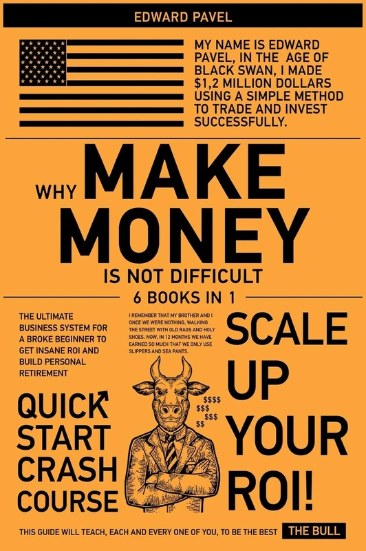 Why Make Money Is Not Difficult [6 in 1]: The Ultimate Business System for a Broke Beginner to get INSANE ROI and Build Personal Retirement
