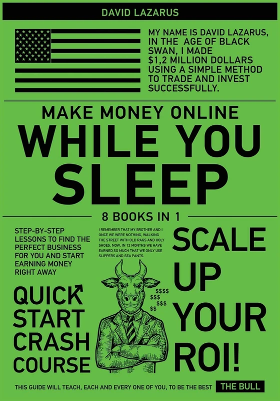 Make Money Online While You Sleep [8 in 1]: Step-by-Step Lessons to Find the Perfect Business for You and Start Earning Money Right Away